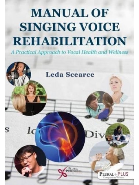 MANUAL OF SINGING VOICE REHABILITATION: A PRACTICAL APPROACH TO VOCAL HEALTH AND WELLNESS