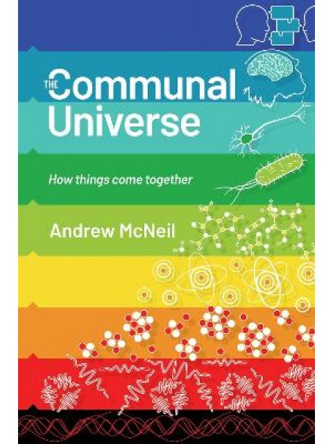 THE COMMUNAL UNIVERSE HOW THINGS COME TOGETHER