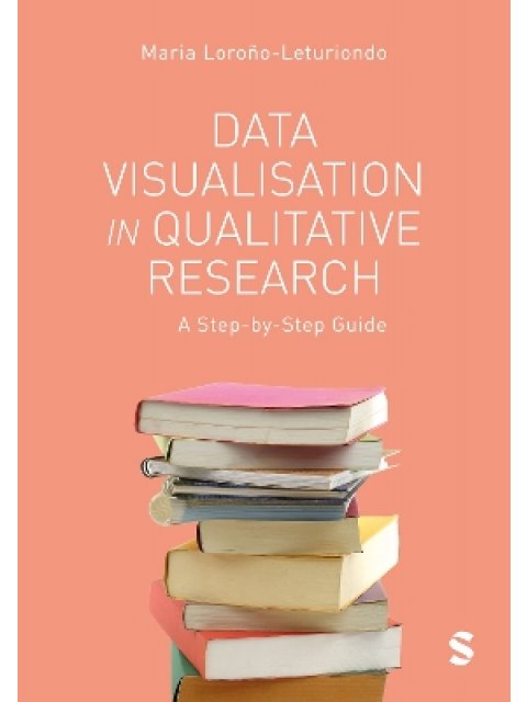 DATA VISUALISATION IN QUALITATIVE RESEARCH A STEP BY STEP GUIDE