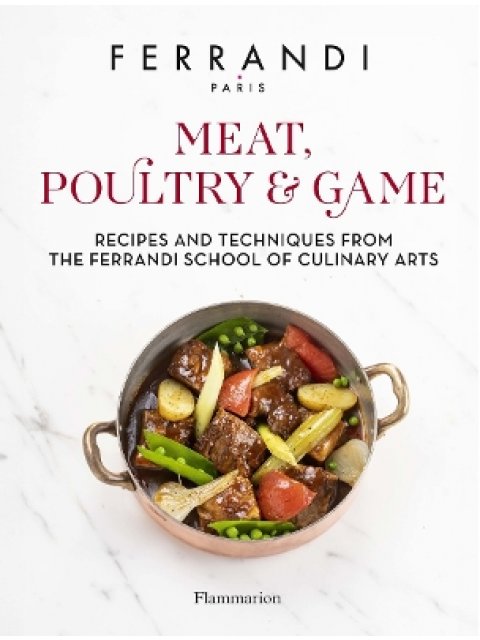 MEAT, POULTRY & GAME : RECIPES AND TECHNIQUES FROM THE FERRANDI SCHOOL OF CULINARY ARTS HC