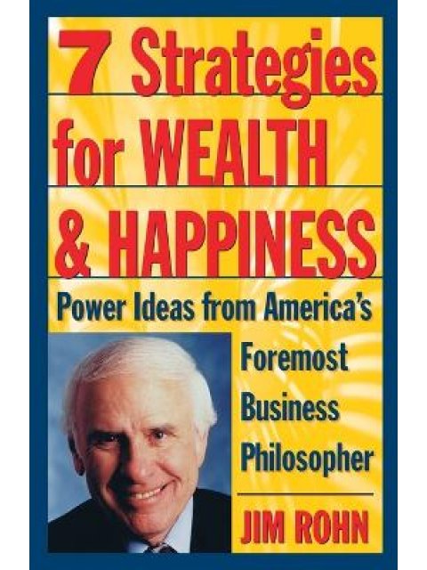 7 STRATEGIES FOR WEALTH & HAPPINESS : POWER IDEAS FROM AMERICA'S FOREMOST BUSINESS PHILOSOPHER