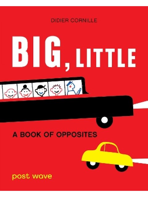 BIG, LITTLE :A BOOK OF OPPOSITES HC