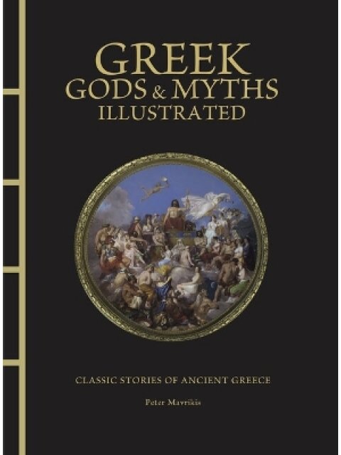 Greek Gods & Myths Illustrated : Classic Stories of Ancient Greece HC