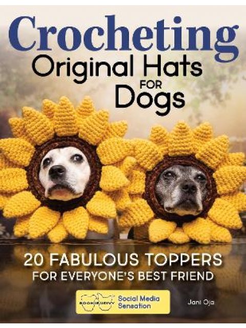 SOOKIE AND IVY CROCHET CUTE DOG HATS : FUNNY SNOODS AND TOPPERS TO STITCH FOR YOUR BEST FRIEND PB