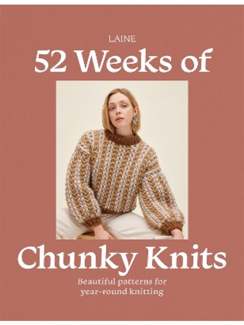 52 WEEKS OF CHUNKY KNITS : BEAUTIFUL PATTERNS FOR YEAR-ROUND KNITTING PB