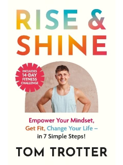 RISE & SHINE : EMPOWER YOUR MINDSET, GET FIT, CHANGE YOUR LIFE. PB