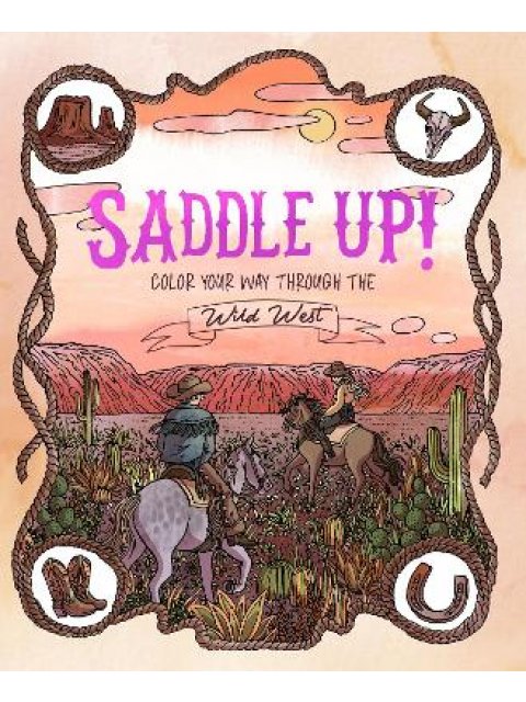 SADDLE UP! : COLOR YOUR WAY THROUGH THE WILD WEST PB