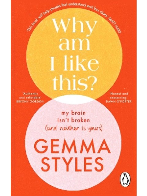 WHY AM I LIKE THIS? : MY BRAIN ISN’T BROKEN (AND NEITHER IS YOURS) PB