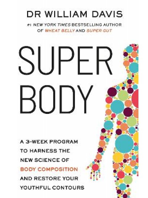 SUPER BODY : A 3-WEEK PROGRAM TO HARNESS THE NEW SCIENCE OF BODY COMPOSITION AND RESTORE YOUR YOUTHF