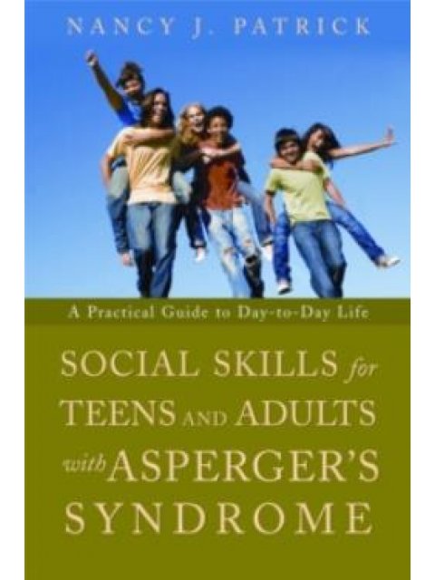 SOCIAL SKILLS FOR TEENAGERS AND ADULTS WITH ASPERGER SYNDROME : : A PRACTICAL GUIDE TO DAY-TO-DAY LI