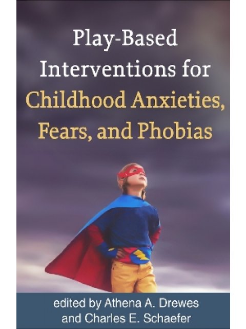 Play-Based Interventions for Childhood Anxieties, Fears, and Phobias