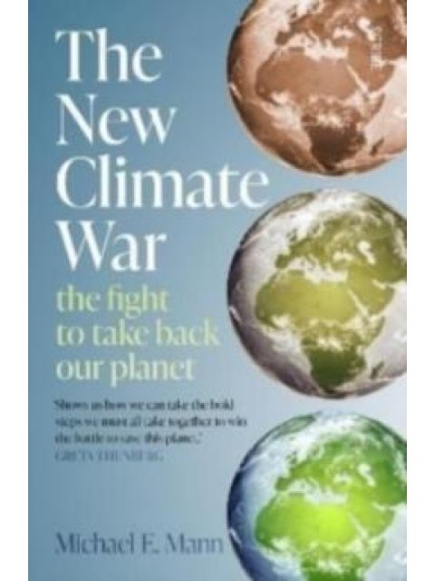 THE NEW CLIMATE WAR : THE FIGHT TO TAKE BACK OUR PLANET PB