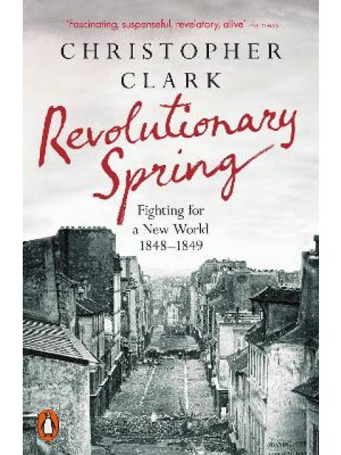 REVOLUTIONARY SPRING: FIGHTING FOR A NEW WORLD 1848-1849 PB