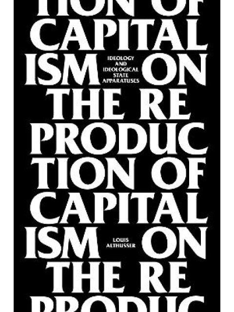 ON THE REPRODUCTION OF CAPITALISM: IDEOLOGY & IDEOLOGICAL STATE APPARATUSES PB