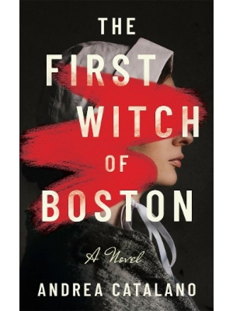 THE FIRST WITCH OF BOSTON : A NOVEL