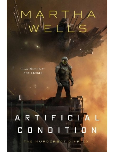ARTIFICIAL CONDITION : THE MURDERBOT DIARIES