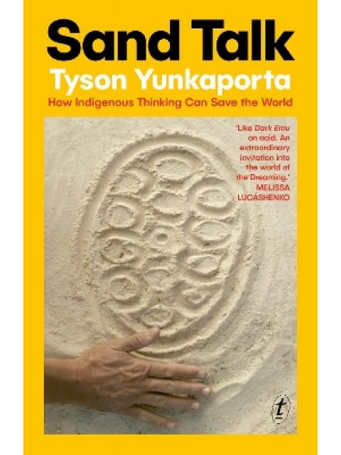 SAND TALK : HOW INDIGENOUS THINKING CAN SAVE THE WORLD