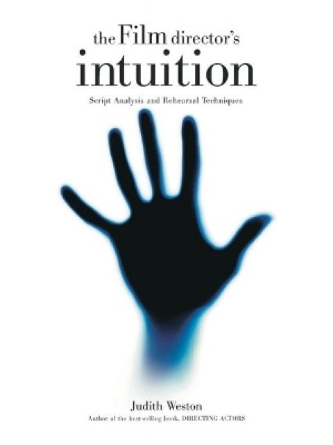 FILM DIRECTOR'S INTUITION : SCRIPT ANALYSIS AND REHEARSAL TECHNIQUES