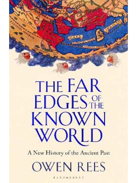 THE FAR EDGES OF THE KNOWN WORLD : A NEW HISTORY OF THE ANCIENT PAST PB