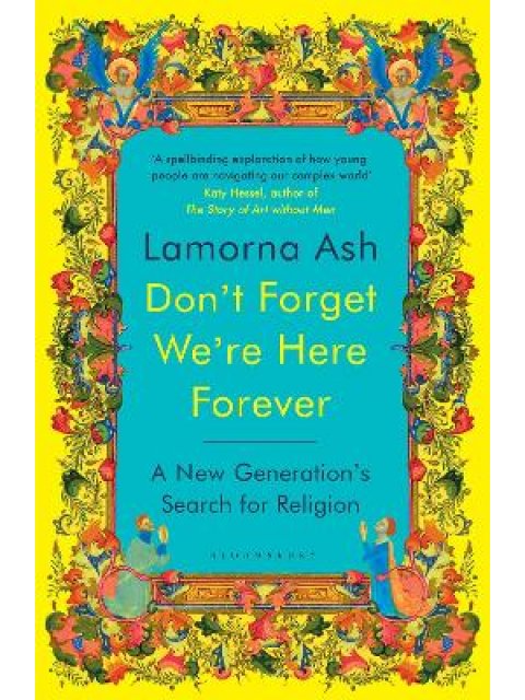 DON'T FORGET WE'RE HERE FOREVER : A NEW GENERATION'S SEARCH FOR RELIGION PB