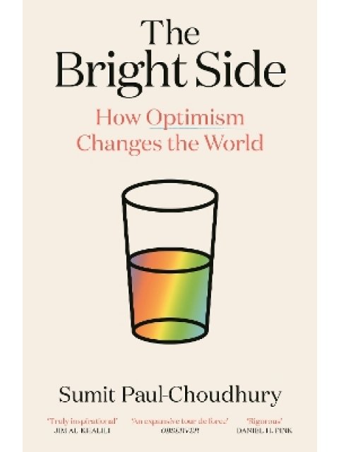THE BRIGHT SIDE : HOW OPTIMISM CHANGES THE WORLD PB