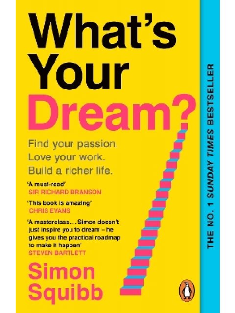 WHAT'S YOUR DREAM? : FIND YOUR PASSION. LOVE YOUR WORK. BUILD A RICHER LIFE. PB