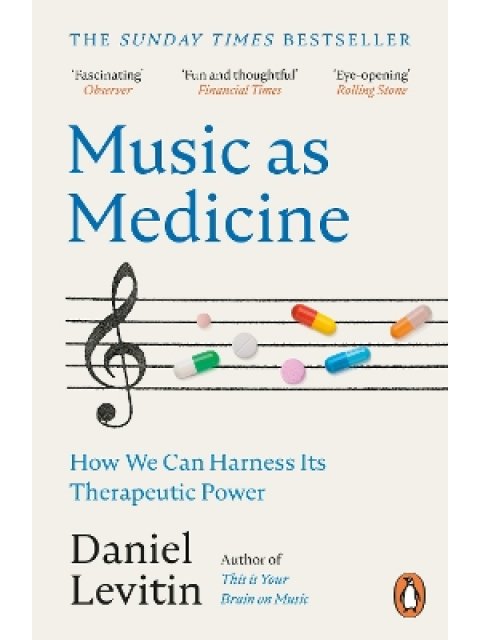 MUSIC AS MEDICINE : HOW WE CAN HARNESS ITS THERAPEUTIC POWER PB