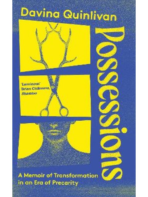 POSSESSIONS : A MEMOIR OF TRANSFORMATION IN AN ERA OF PRECARITY PB