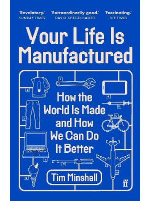 YOUR LIFE IS MANUFACTURED : HOW THE WORLD IS MADE AND HOW WE CAN DO IT BETTER PB