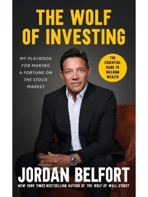 THE WOLF OF INVESTING : MY PLAYBOOK FOR MAKING A FORTUNE ON THE STOCK MARKET - THE ESSENTIAL GUIDE T