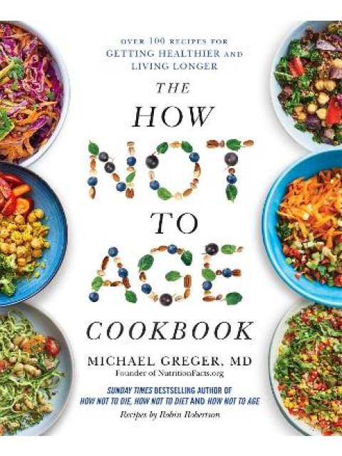 THE HOW NOT TO AGE COOKBOOK : OVER 100 RECIPES FOR GETTING HEALTHIER AND LIVING LONGER PB