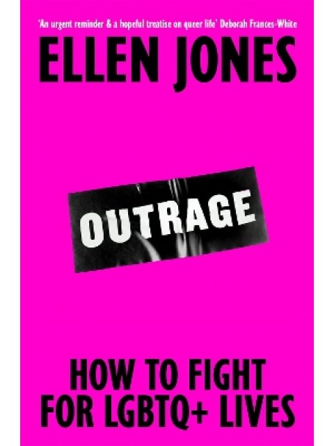 OUTRAGE : HOW TO FIGHT FOR LGBTQ+ LIVES PB