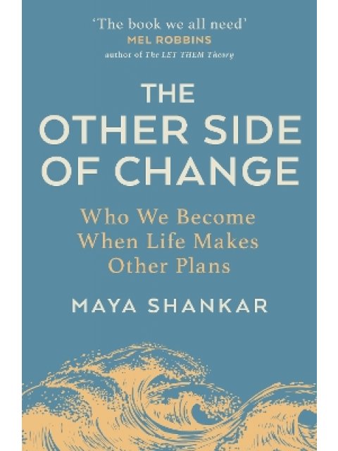 THE OTHER SIDE OF CHANGE : WHO WE BECOME WHEN LIFE MAKES OTHER PLANS PB