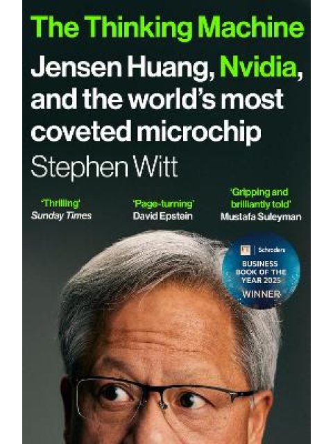 THE THINKING MACHINE : JENSEN HUANG, NVIDIA, AND THE WORLD’S MOST COVETED MICROCHIP PB