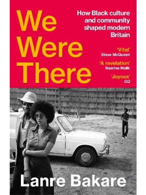 WE WERE THERE : HOW BLACK CULTURE AND COMMUNITY SHAPED MODERN BRITAIN PB