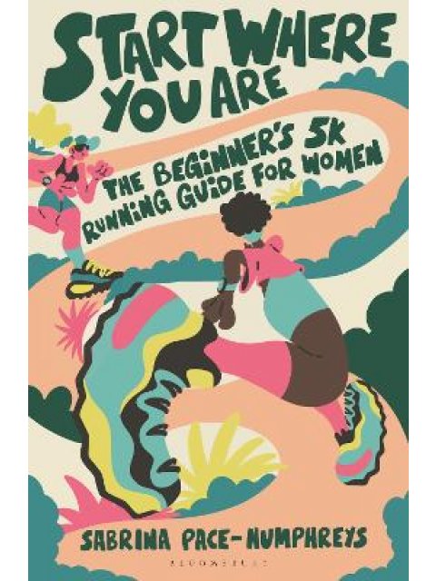 START WHERE YOU ARE : THE BEGINNER’S 5K RUNNING GUIDE FOR WOMEN PB