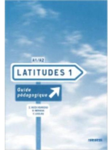 LATITUDES 1 A1 + A2 GUIDE PEDAGOGIQUE