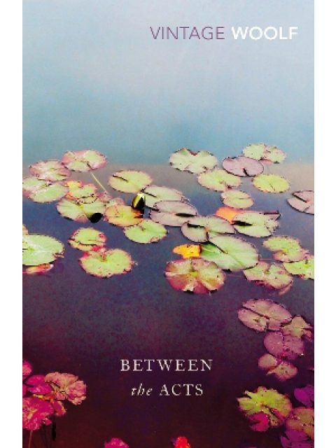 VINTAGE CLASSICS : Between The Acts PB