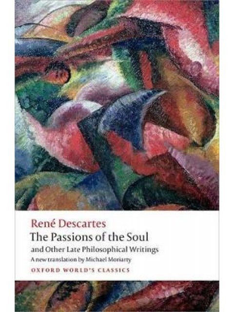 OXFORD WORLD CLASSICS: : THE PASSIONS OF THE SOUL AND OTHER LATE PHILOSOPHICAL WRITINGS PB