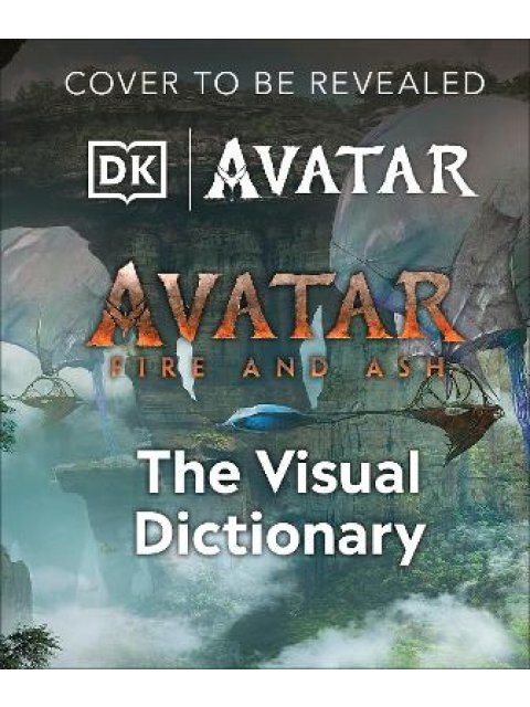 AVATAR FIRE AND ASH THE VISUAL DICTIONARY