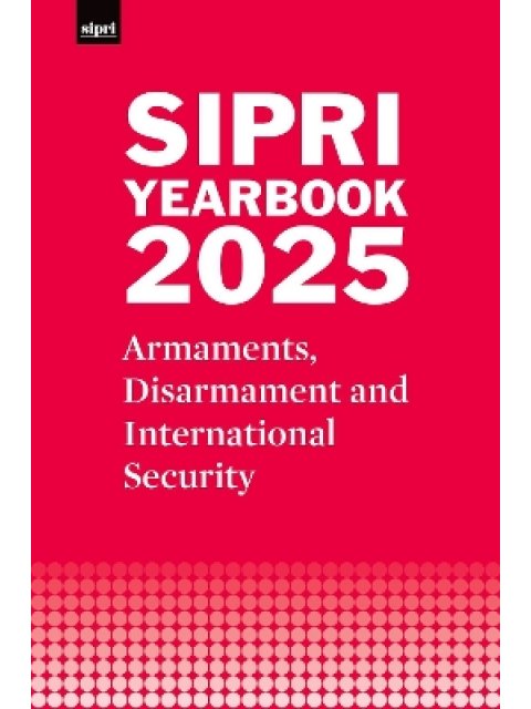 SIPRI Yearbook 2025, Armaments, Disarmament and International Security HC