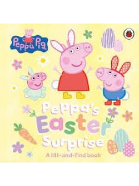 Peppa Pig: Peppa’s Easter Surprise : A lift-and-find book
