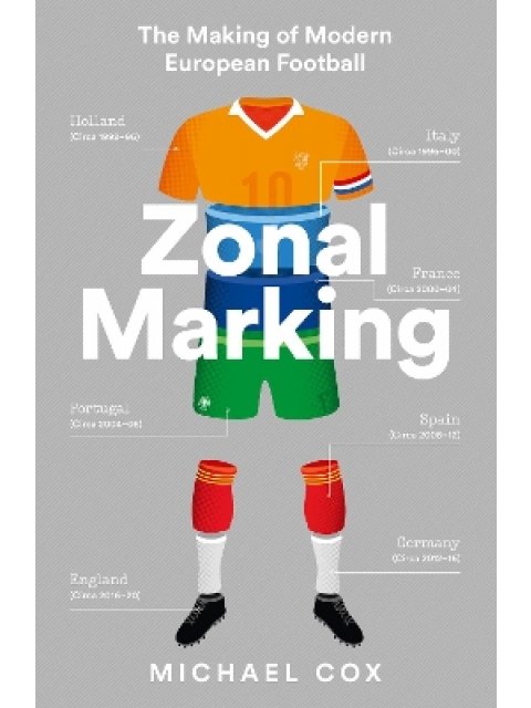 ZONAL MARKING THE MAKING OF MODERN EUROPEAN FOOTBALL
