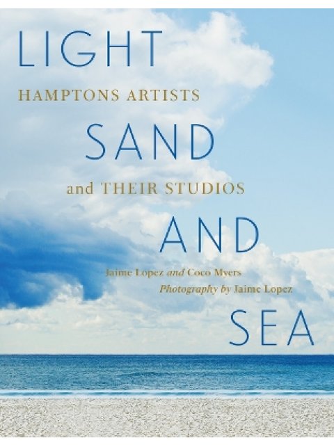 Light, Sand, and Sea : Hamptons Artists and Their Studios