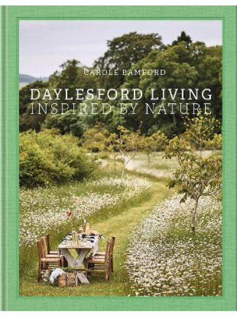 Daylesford Living: Inspired by Nature : Organic Lifestyle in the Cotswolds