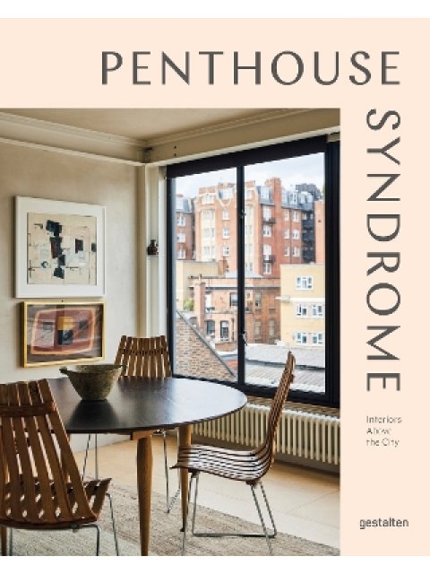 Penthouse Syndrome : Interiors Above the City