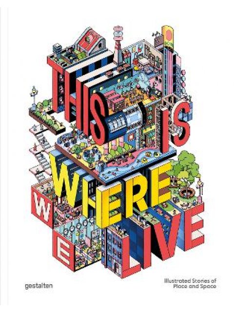 This Is Where We Live : 100 Illustrated Stories of Place and Space