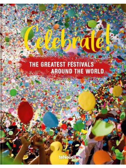 Celebrate! : The Greatest Festivals around the World