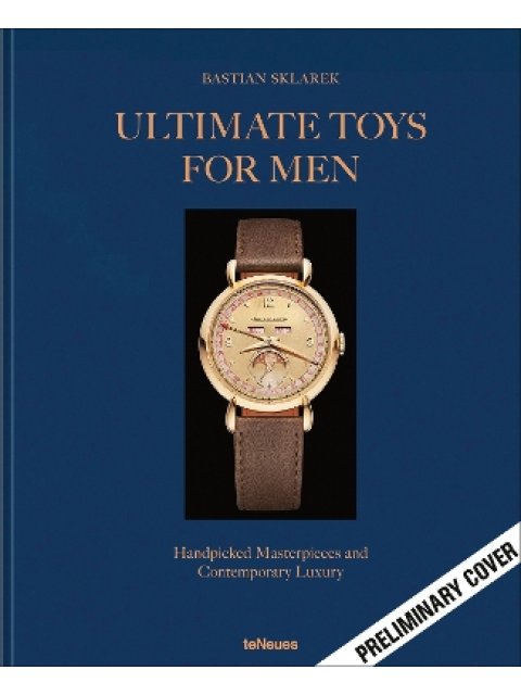 Ultimate Toys for Men : Handpicked Masterpieces and Contemporary Luxury