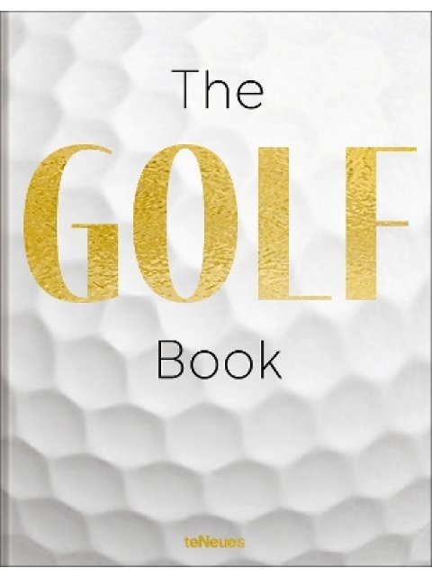 The GOLF Book : A Tribute to Golf’s Finest Destinations, Gear, and Icons